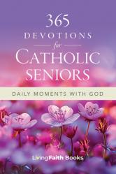 365 Devotions for Catholic Seniors: Daily Moments with God 