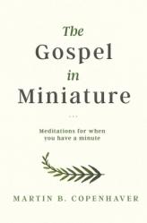  The Gospel in Miniature: Meditations for When You Have a Minute 