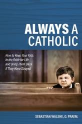  Always a Catholic: How to Keep 