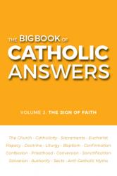  The Big Book of Catholic Answers: Volume 2: The Sign of Faith 