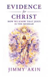  Evidence for Christ: How We Know That Jesus Is the Messiah 