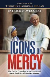  Icons of Mercy: The Faith, Friendship, and Legacy of John Paul LL and Mother Teresa 