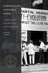  Fundamentalists in the Public Square: Evolution, Alcohol, and Culture Wars After the Scopes Trial 