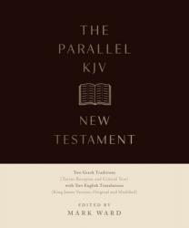  The Parallel KJV New Testament: Two Greek Traditions (Textus Receptus and Critical Text) with Two English Translations (King James Versions, Original 