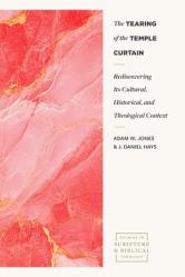  The Tearing of the Temple Curtain: Rediscovering Its Cultural, Historical, and Theological Context 