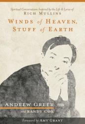  Winds of Heaven, Stuff of Earth: Spiritual Conversations Inspired by the Life and Lyrics of Rich Mullins 