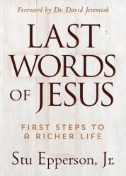  The Last Words of Jesus: First Steps to a Richer Life 