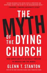  The Myth of the Dying Church: How Christianity Is Actually Thriving in America and the World 