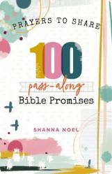  100 Pass-Along Bible Promises: Prayers to Share (Shareable Messages of Encouragement with a Prayer, Scripture, and Inspirational Quote) 