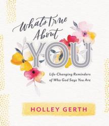  What\'s True about You: Life-Changing Reminders of Who God Says You Are 