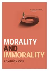  Morality and Immorality: Classic Readings in Ethics 