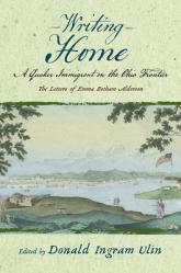  Writing Home: A Quaker Immigrant on the Ohio Frontier; The Letters of Emma Botham Alderson 