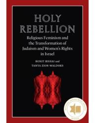  Holy Rebellion: Religious Feminism and the Transformation of Judaism and Women\'s Rights in Israel 