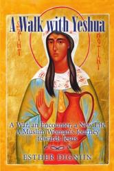  A Walk with Yeshua: A War, an Encounter, a New Life A Muslim Woman\'s Journey toward Jesus 