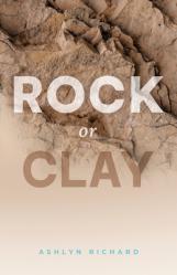  Rock or Clay: Building the Foundation of Your Life on Jesus Christ 