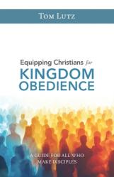  Equipping Christians for Kingdom Obedience: A Guide for All Who Make Disciples 