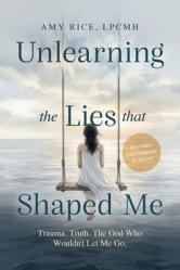  Unlearning the Lies That Shaped Me: Trauma. Truth. The God Who Wouldn\'t Let Me Go. 