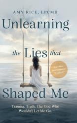  Unlearning the Lies That Shaped Me: Trauma. Truth. The God Who Wouldn\'t Let Me Go. 