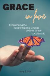  Grace In Love: Experiencing the Transformational Change of God\'s Grace (A Guidebook) 