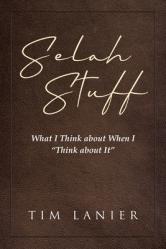  Selah Stuff: What I Think about When I \"Think about It\" 