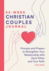  52-Week Christian Couples Journal: Prompts and Prayers to Strengthen Your Relationship with Each Other and Your Faith 