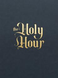  The Holy Hour: Meditations for Eucharistic Adoration 