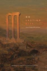  No Lasting City: Essays on Theology, Politics, and Culture 