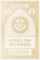  Ethics for Beginners: Big Ideas from 32 Great Minds 