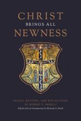  Christ Brings All Newness: Essays, Reviews, and Reflections 