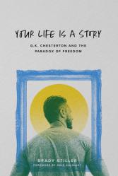  Your Life Is a Story: G.K. Chesterton and the Paradox of Freedom 