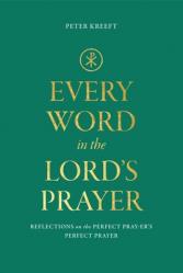  Every Word in the Lord\'s Prayer: Reflections on the Perfect Pray-Er\'s Perfect Prayer 