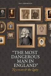  \"The Most Dangerous Man in England\": Newman and the Laity 