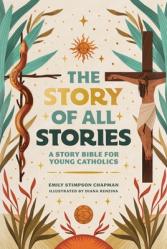  The Story of All Stories: A Story Bible for Young Catholics 