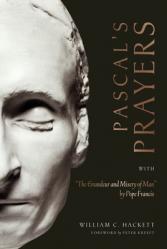  Pascal\'s Prayers: With \"The Grandeur and Misery of Man\" by Pope Francis 
