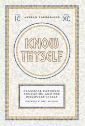  Know Thyself: Catholic Classical Education and the Discovery of Self 