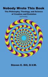  Nobody Wrote This Book: The Philosophy, Theology, and Science of Creation and Evolution 