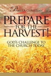  Prepare for the Harvest! God\'s Challenge to the Church Today 