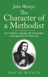  John Wesley\'s The Character of a Methodist: Set in Modern Language with Introduction and Suggestions for Group Use 