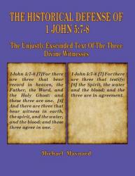  The Historical Defense of 1 John 5: 7-8: The Unjustly Exscinded Text of the Three Divine Witnesses 