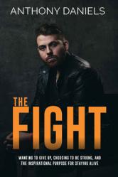  The Fight: Wanting to Give Up, Choosing to Be Strong, and the Inspirational Purpose for Staying Alive 