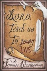  Lord Teach Us to Live: Lessons on Daily Living from The Lord\'s Prayer 