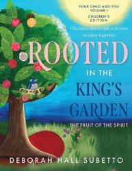  Rooted in the King\'s Garden: The Fruit of the Spirit 