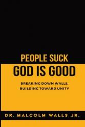  People Suck, God Is Good: Breaking down walls, building toward unity 