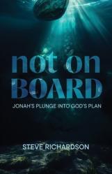  Not on Board: Jonah\'s Plunge Into God\'s Plan 