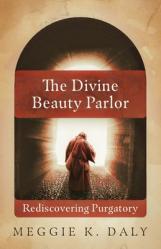  The Divine Beauty Parlor: Rediscovering Purgatory 