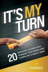  It\'s My Turn: 20 Kingdom Laborers Who Changed Their World and Compel Me to Impact Mine! 