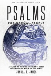  Psalms for Normal People: A Guide to the Most Relentlessly Theological Book in the Bible 