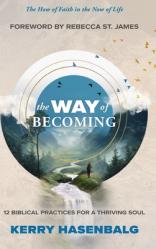  The Way of Becoming: 12 Biblical Practices For A Thriving Soul 