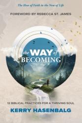  The Way of Becoming: 12 Biblical Practices For A Thriving Soul 