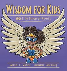  Wisdom for Kids: Book 1: The Purpose of Proverbs 